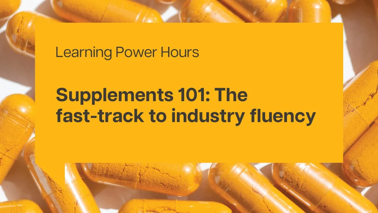 Supplements 101: The fast-track to industry fluency