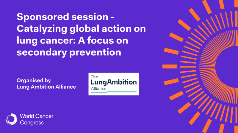 Sponsored session - Catalyzing global action on lung cancer: A focus on secondary prevention