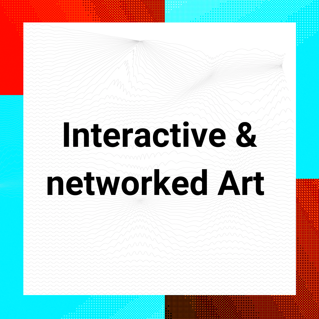 Interactive & networked Art
