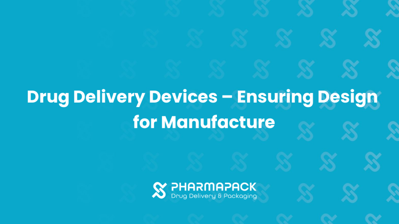 Drug Delivery Devices – Ensuring Design for Manufacture