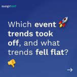 What event trends took off, and what trends fell flat?