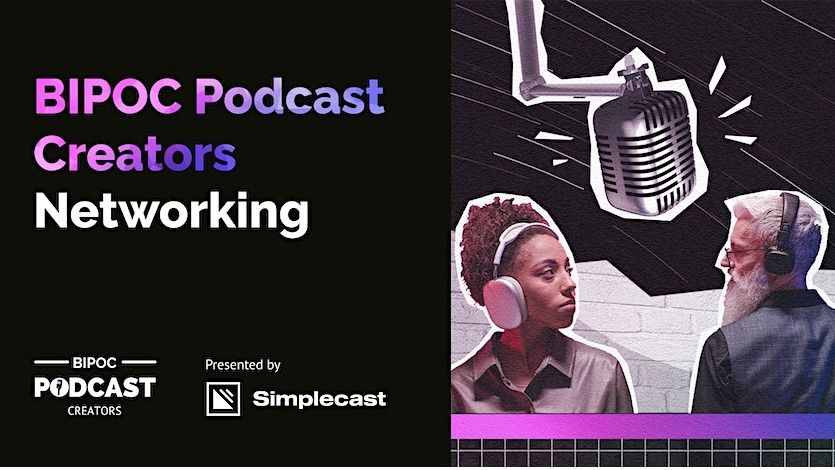 BIPOC Podcast Creators Networking, Presented by Simplecast