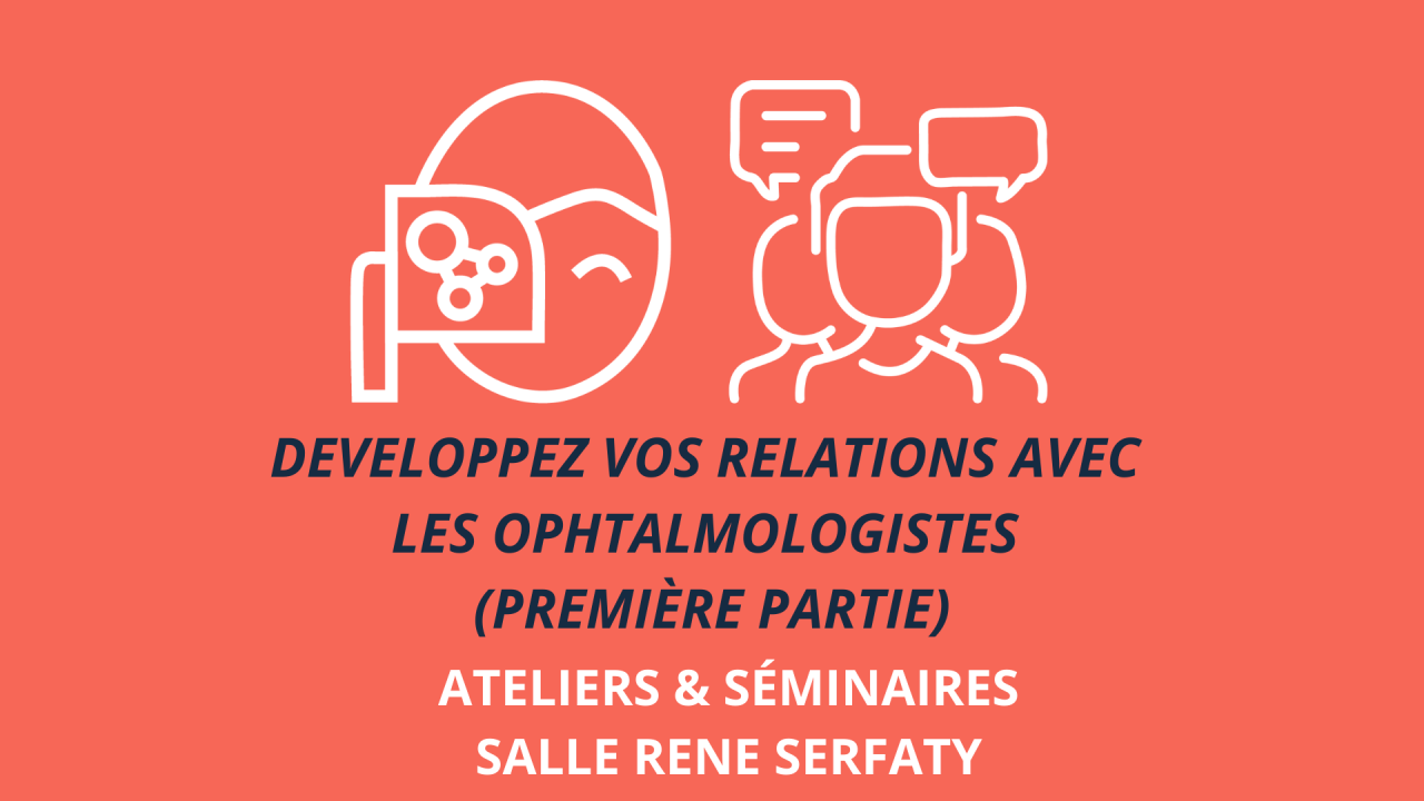 Developpez vos relations avec les ophtalmologistes (Première partie)