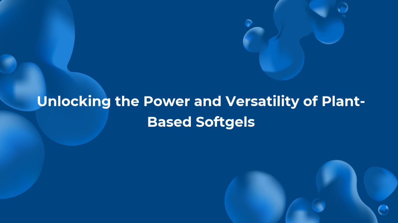 Unlocking the Power and Versatility of Plant-Based Softgels