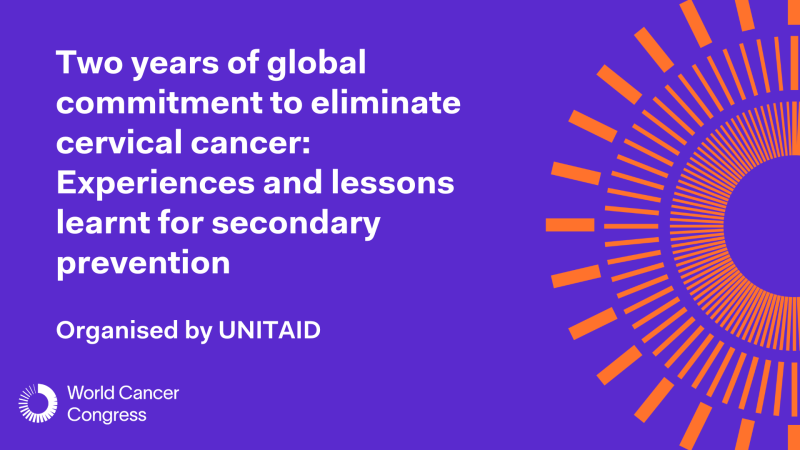 Sponsored session - Two years of global commitment to eliminate cervical cancer: experiences and lessons learnt for secondary prevention