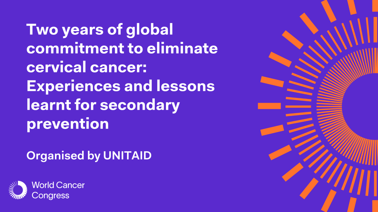 Sponsored session - Two years of global commitment to eliminate cervical cancer: experiences and lessons learnt for secondary prevention