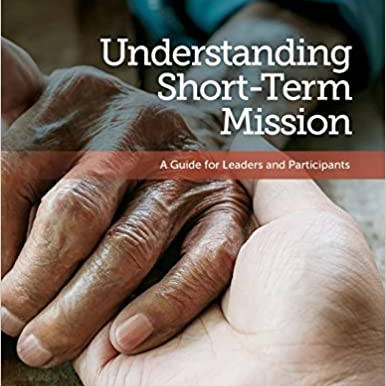 Understanding Short-Term Mission: A Guide for Leaders and Participants