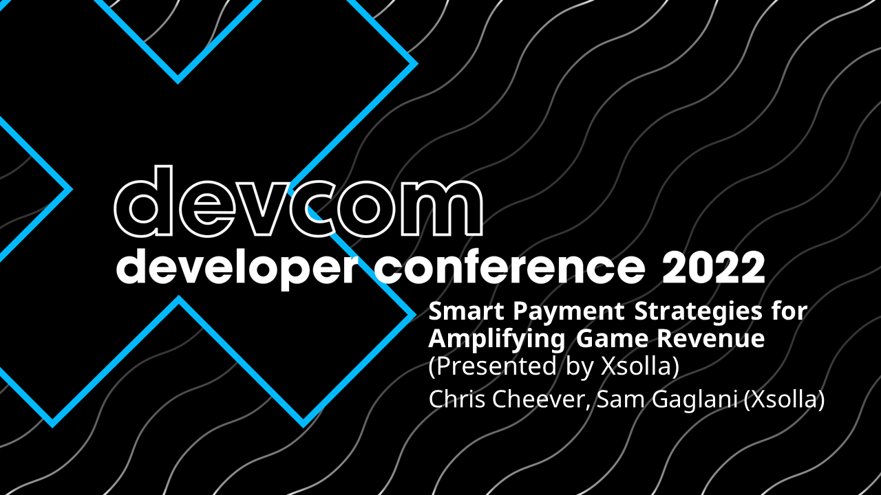 Smart Payment Strategies for Amplifying Game Revenue (Presented by Xsolla)