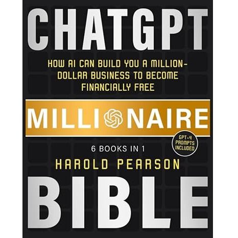 ChatGPT Millionaire Bible: How AI Can Build You a Million-Dollar Business to Become Financially Free