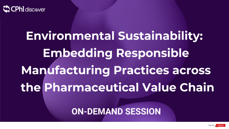 Environmental Sustainability: Embedding Responsible Manufacturing Practices across the Pharmaceutical Value Chain