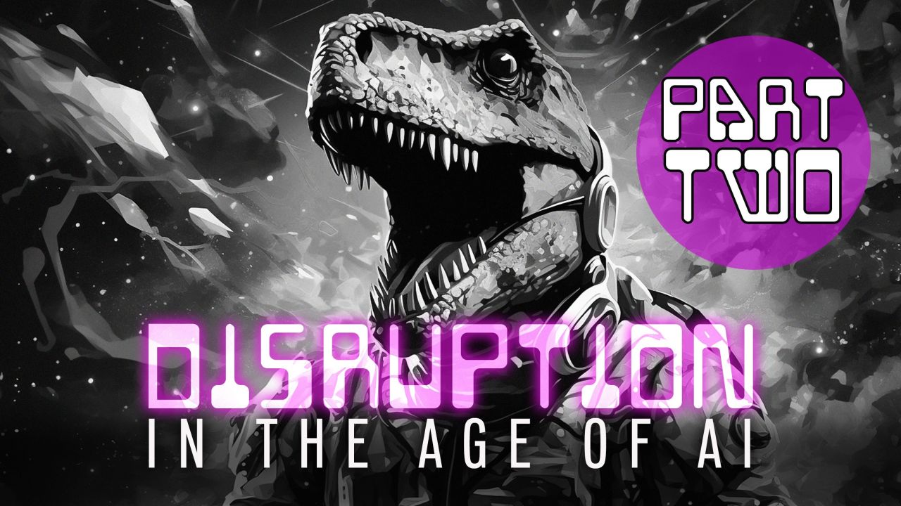 Disruption in the Age of AI Part 2