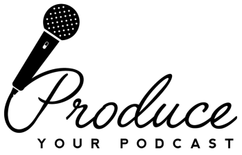 Produce Your Podcast