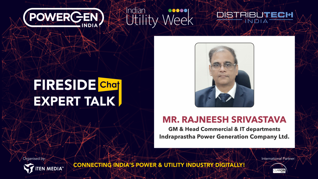 On-Demand Fireside Chat - Mr. Rajneesh Srivastava, General Manager and head (Commercial & IT), Indraprastha Power Generation Company Limited
