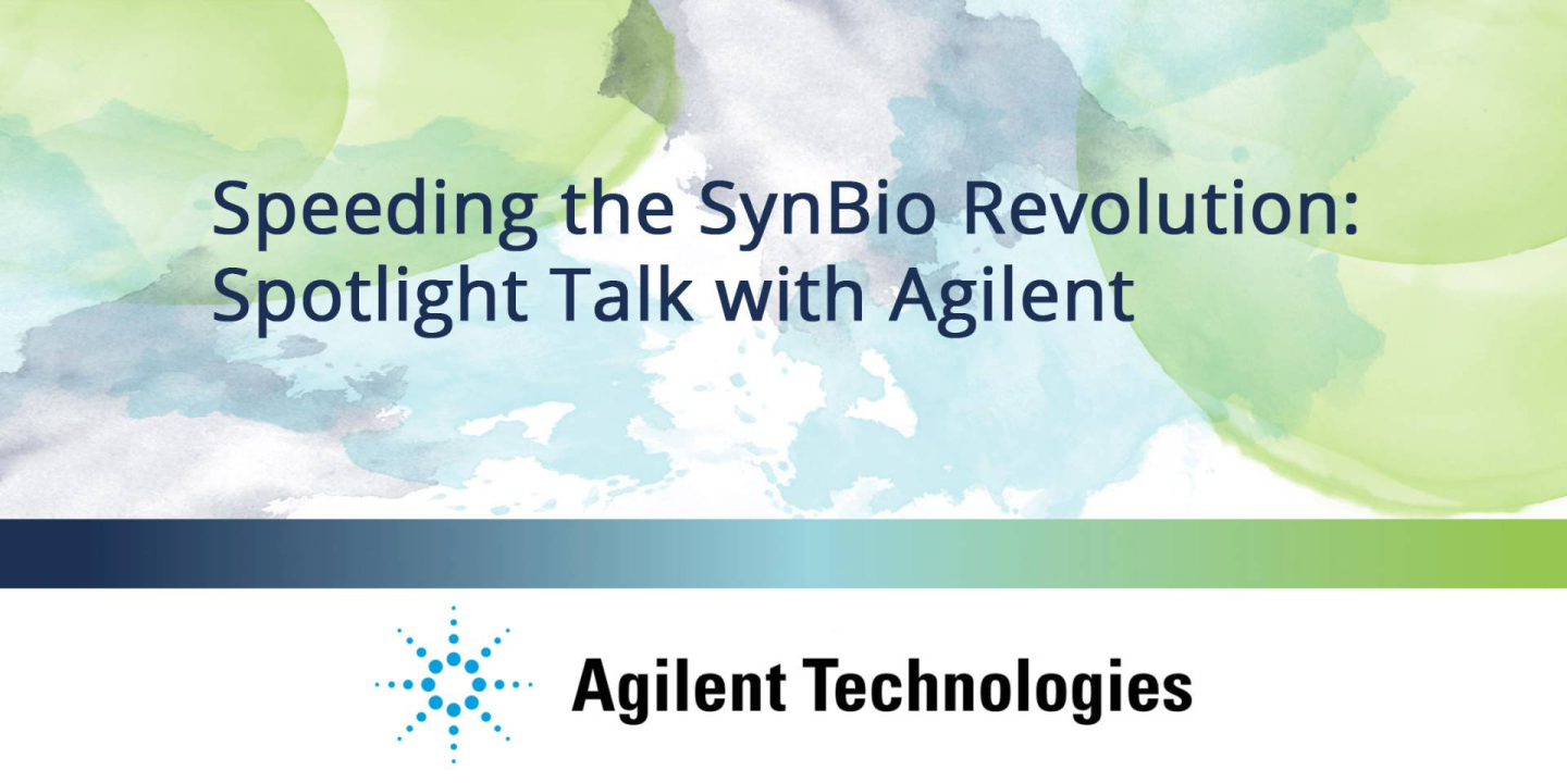 Speeding the SynBio Revolution: Spotlight Talk with Agilent