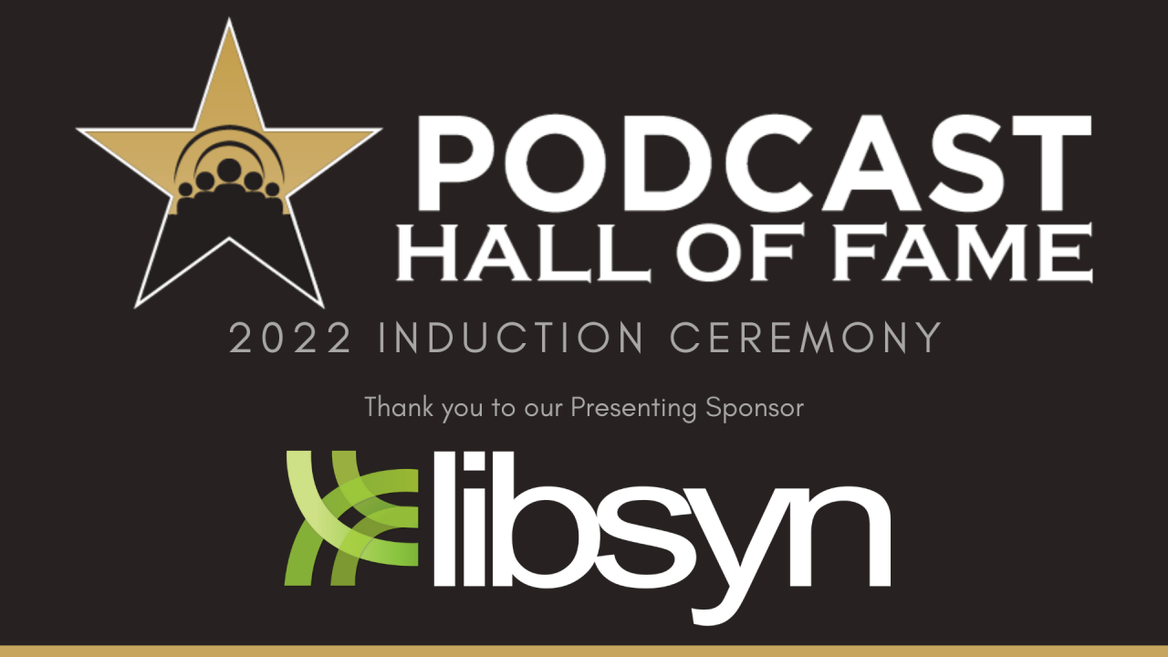 Podcast Hall of Fame Ceremony - presented by Libsyn