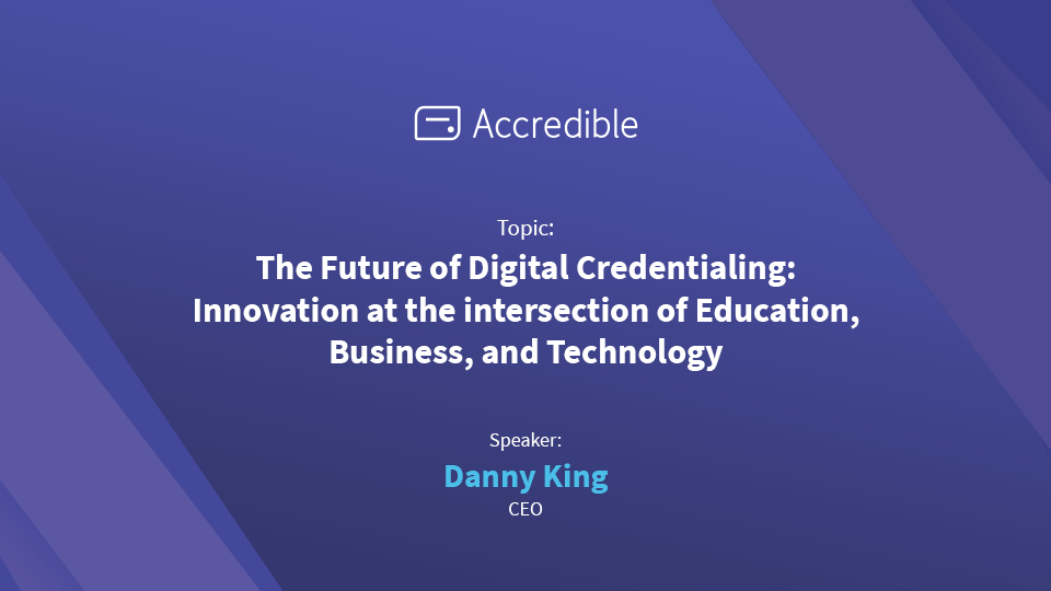 The Future of Digital Credentialing: Innovation at the intersection of Education, Business and Technology