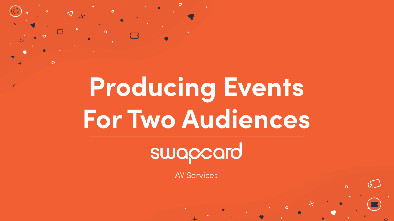 Producing Events For Two Audiences