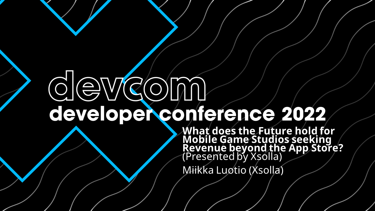 What does the Future hold for Mobile Game Studios seeking Revenue beyond the App Store? (Presented by Xsolla)