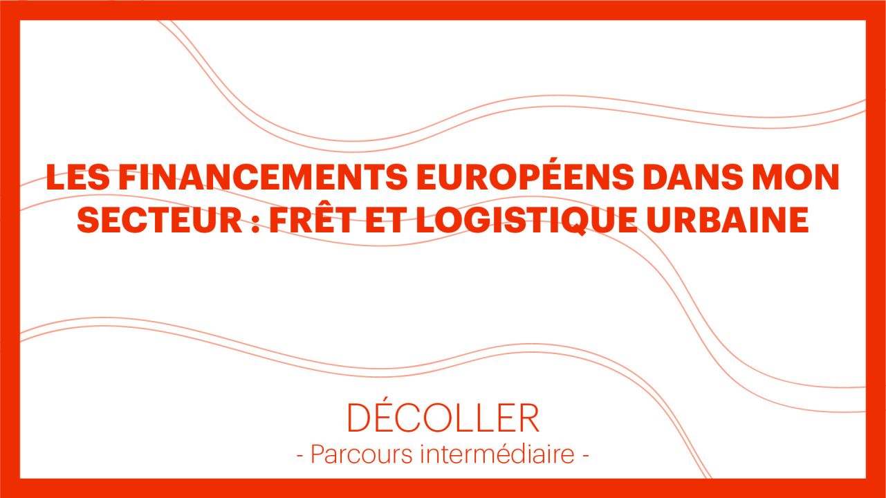 Frêt et logistique urbaine : les financements européens dans mon secteur