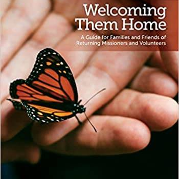 Welcoming Them Home: A Guide for Families and Friends of Returning Missioners and Volunteers