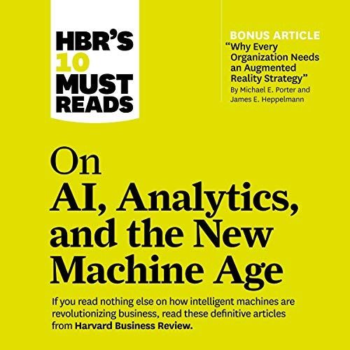 HBR's 10 Must Reads on AI, Analytics, and the New Machine Age: HBR's 10 Must Reads Series