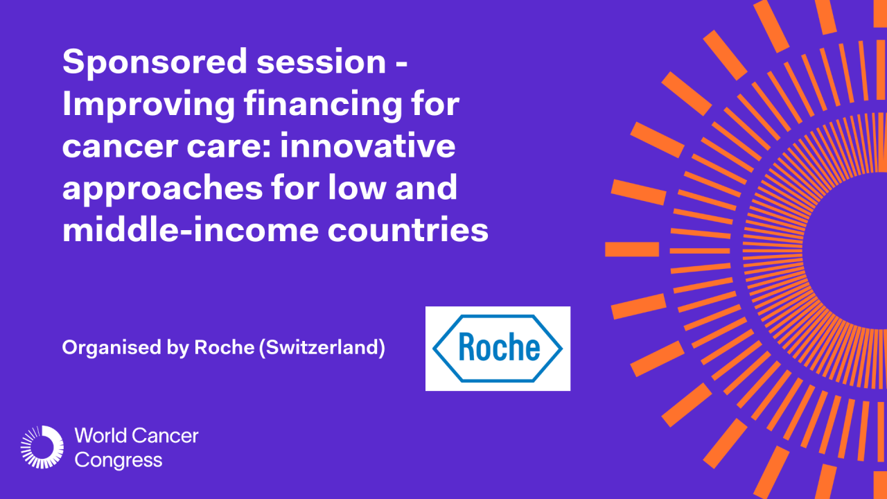 Sponsored session - Improving financing for cancer care: innovative approaches for low and middle-income countries