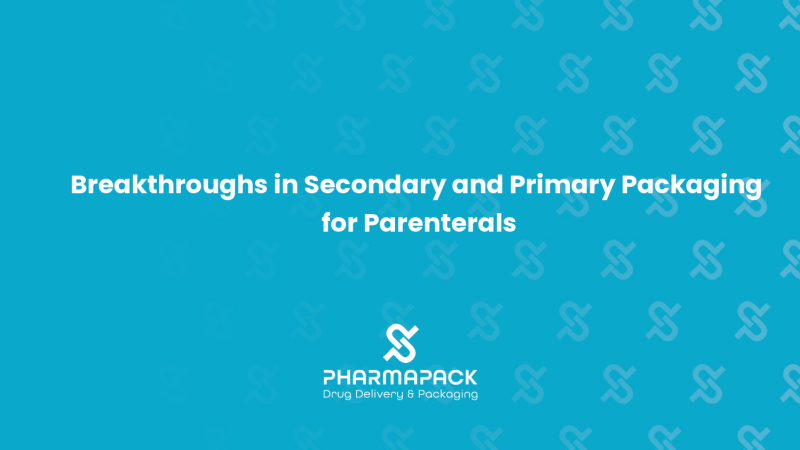 Breakthroughs in Secondary and Primary Packaging for Parenterals