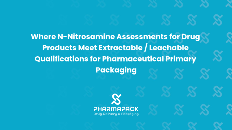 Where N-Nitrosamine Assessments for Drug Products Meet Extractable / Leachable Qualifications for Pharmaceutical Primary Packaging
