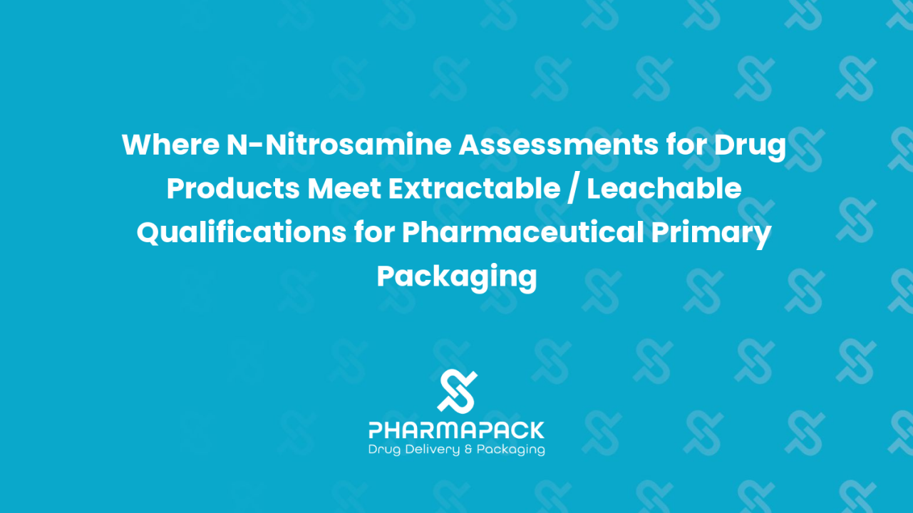 Where N-Nitrosamine Assessments for Drug Products Meet Extractable / Leachable Qualifications for Pharmaceutical Primary Packaging