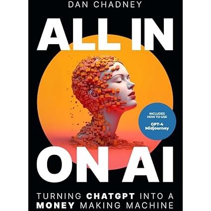 ALL IN ON AI: Turn ChatGPT Into a Money Making Machine and Become a Chat GPT Millionaire Paperback