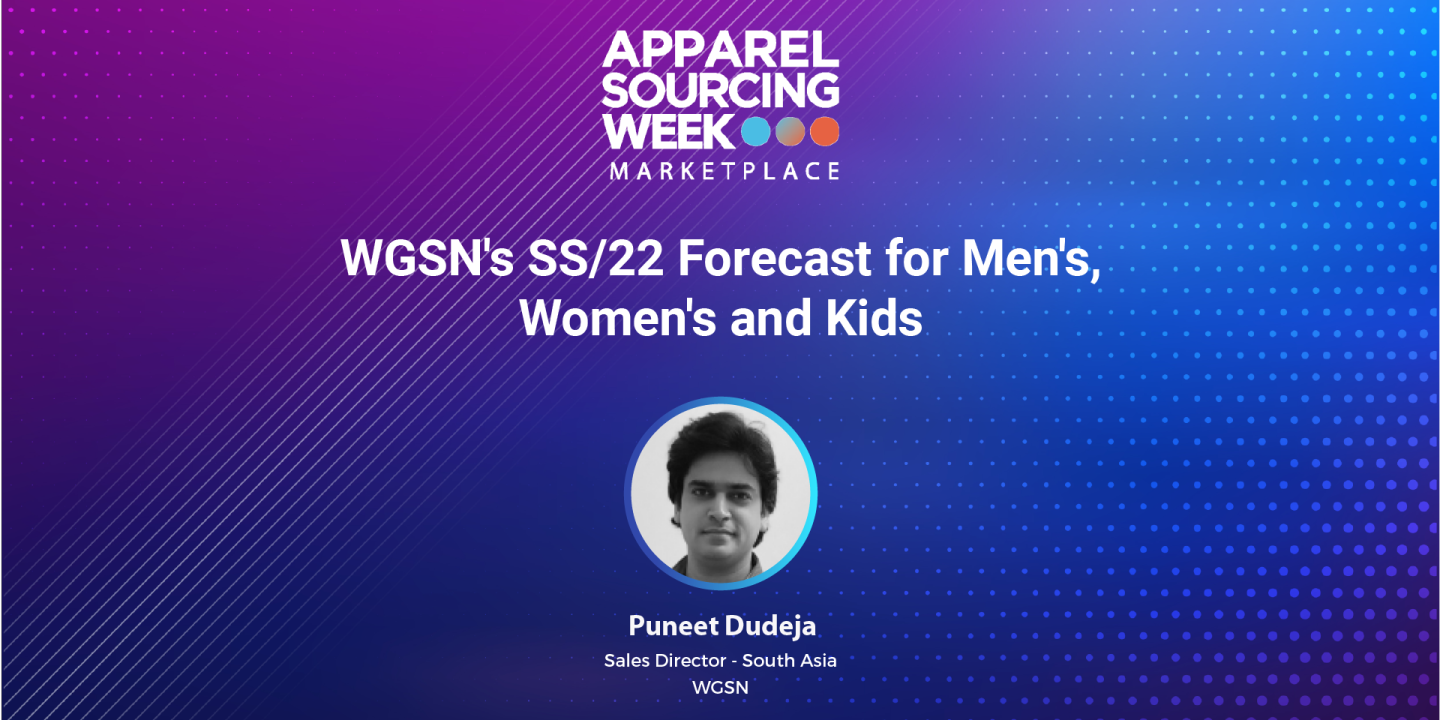 WGSN's SS/22 Forecast for Men's, Women's and Kids - Puneet Dudeja, Sales Director - South Asia, WGSN