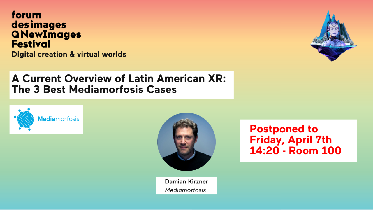 /! POSTPONED ON THE 7th - 14:20 /! : A Current Overview of Latin American XR: The Best Mediamorfosis Cases