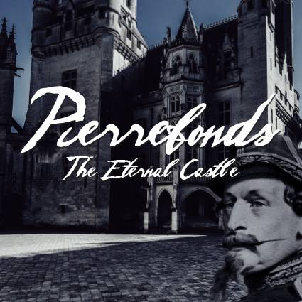 PIERREFONDS, THE ETERNAL CASTLE