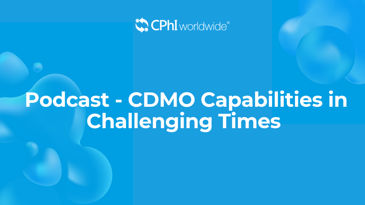 Podcast - CDMO Capabilities in Challenging Times
