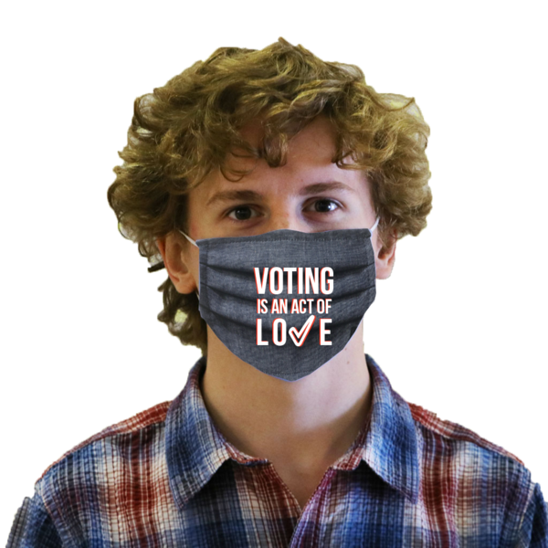 "Voting is an act of love" Facemask
