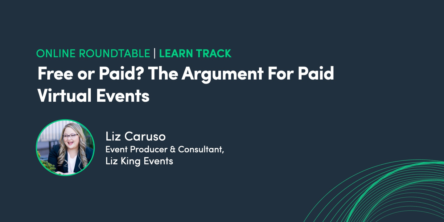 Online Roundtable: Free or Paid? The Argument For Paid Virtual Events