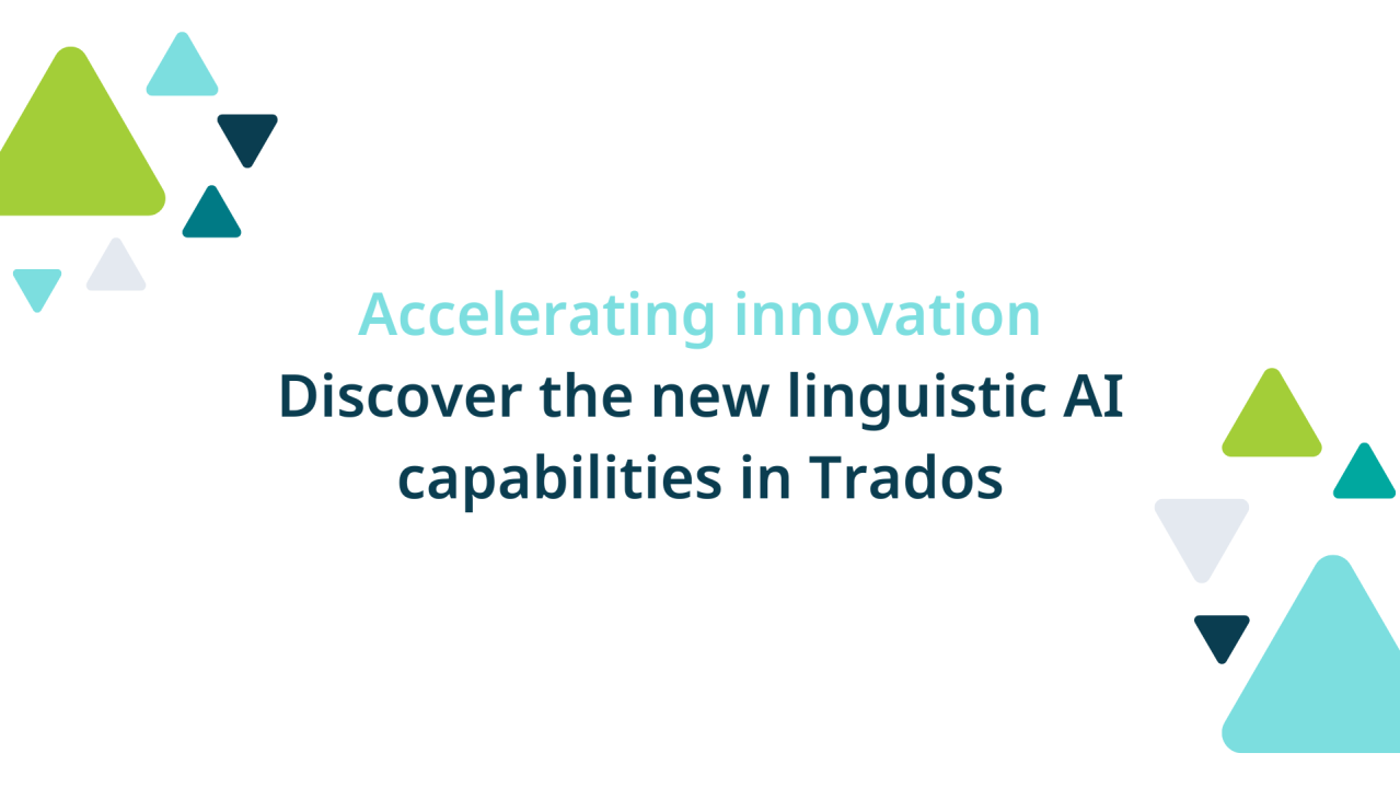 Accelerating innovation: Discover the new linguistic AI capabilities in Trados