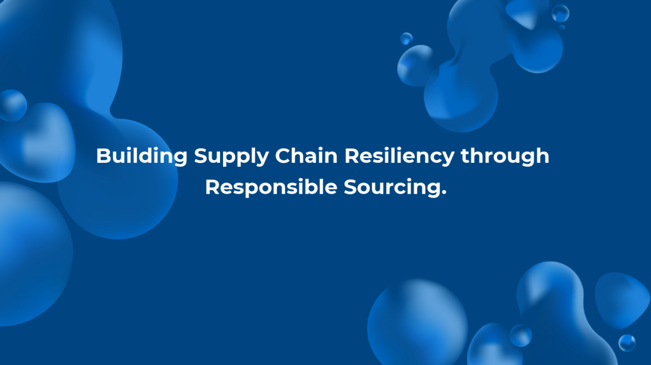 Building Supply Chain Resiliency through Responsible Sourcing