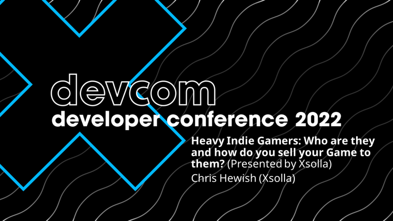 Heavy Indie Gamers: Who are they and how do you sell your Game to them? (Presented by Xsolla)