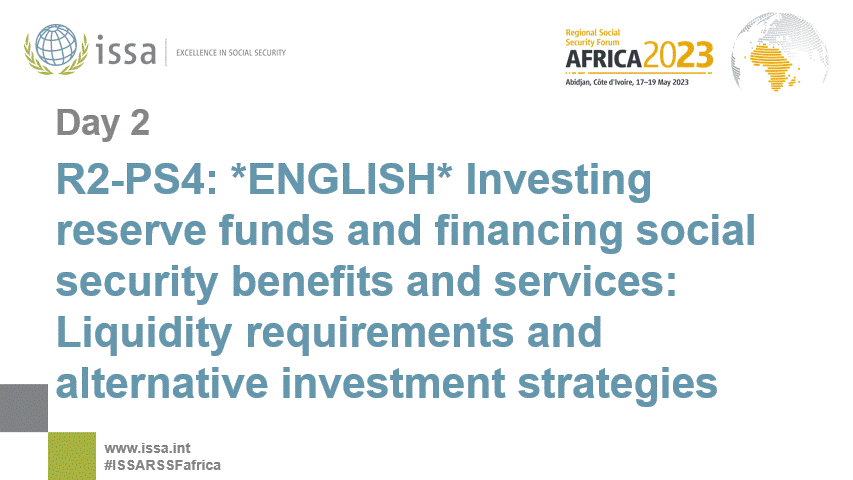 R2-PS4: *ENGLISH* Investing reserve funds and financing social security benefits and services: Liquidity requirements and alternative investment strategies
