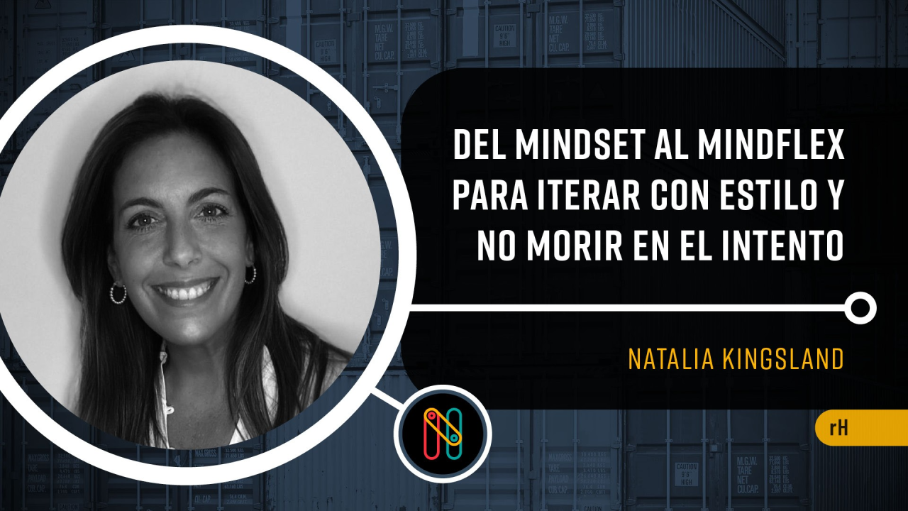Transformación cultural en rH: Del mindset al mindflex para iterar con estilo y no morir en el intento.