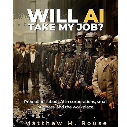 Will AI Take My Job?: Predictions About AI in Corporations, Small Business, and the Workplace