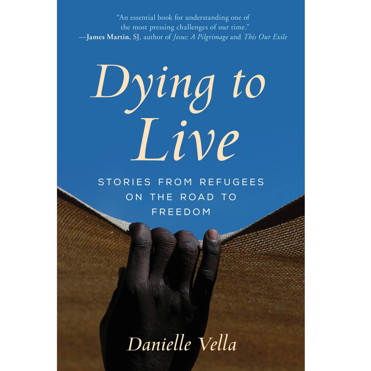 Dying to Live: Stories from Refugees on the Road to Freedom
