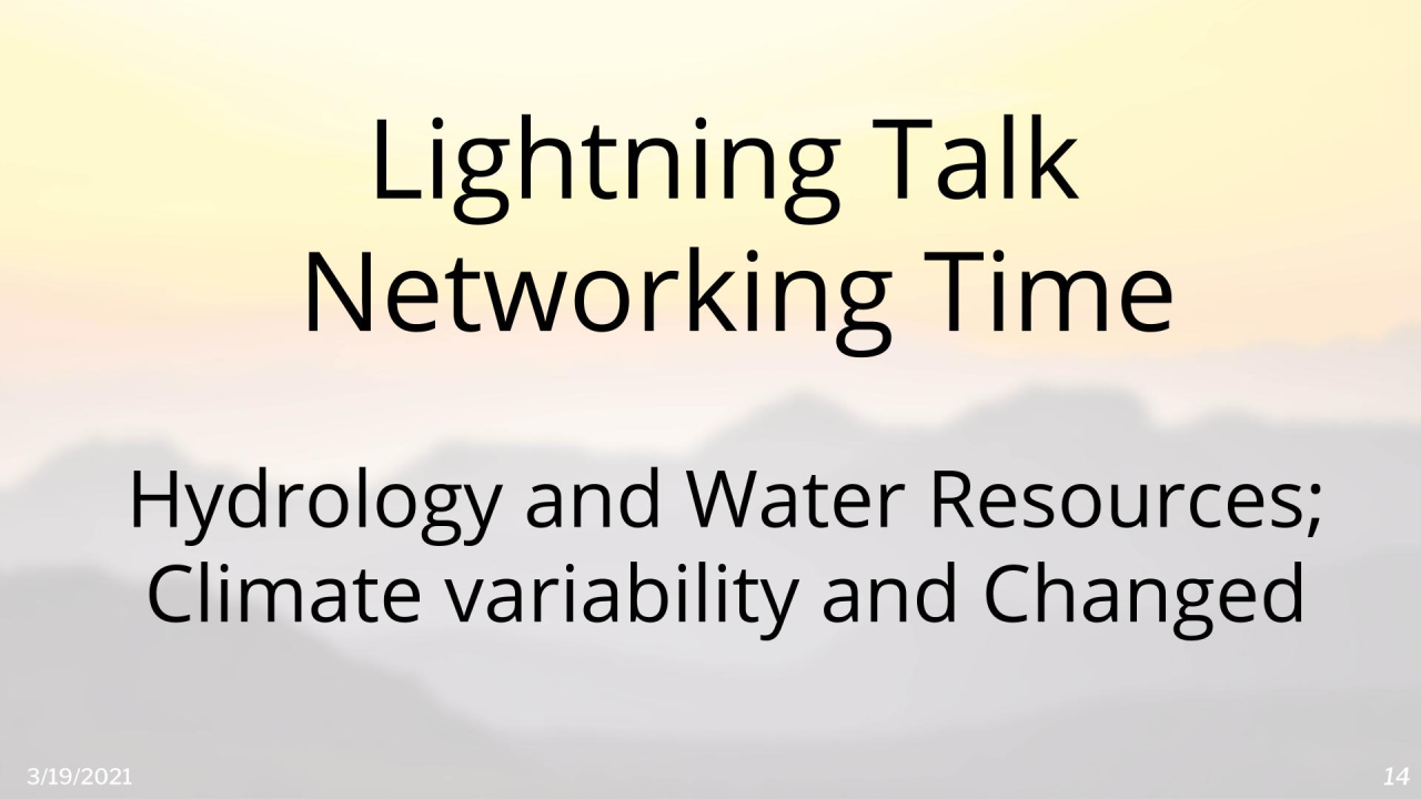 Lightning Talk Networking Time: Room - Hydrology and Water Resources; Climate Variability and Changed