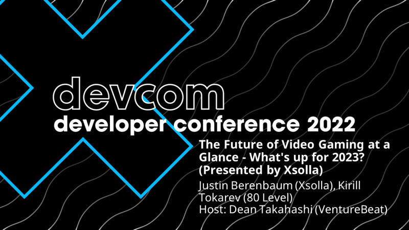 The Future of Video Gaming at a Glance - What's up for 2023? (Presented by Xsolla)