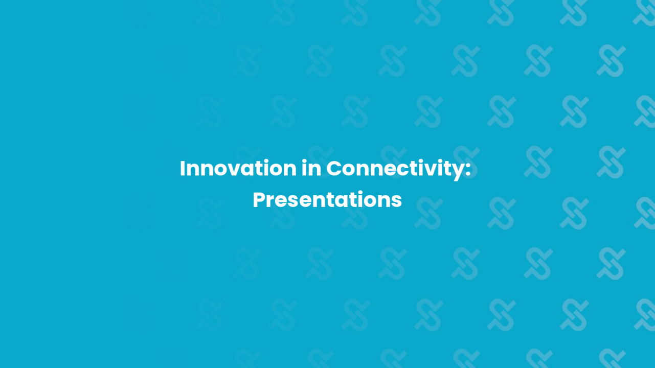 Innovation in Connectivity Roundtable: Presentations