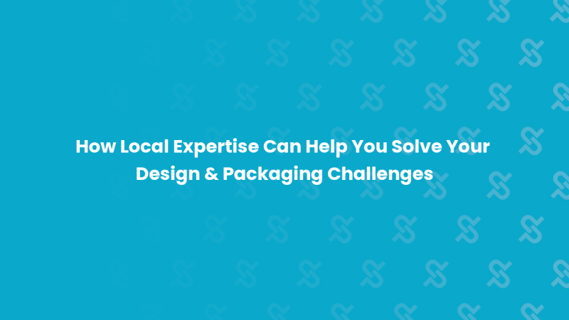 How Local Expertise Can Help You Solve Your Design & Packaging Challenges