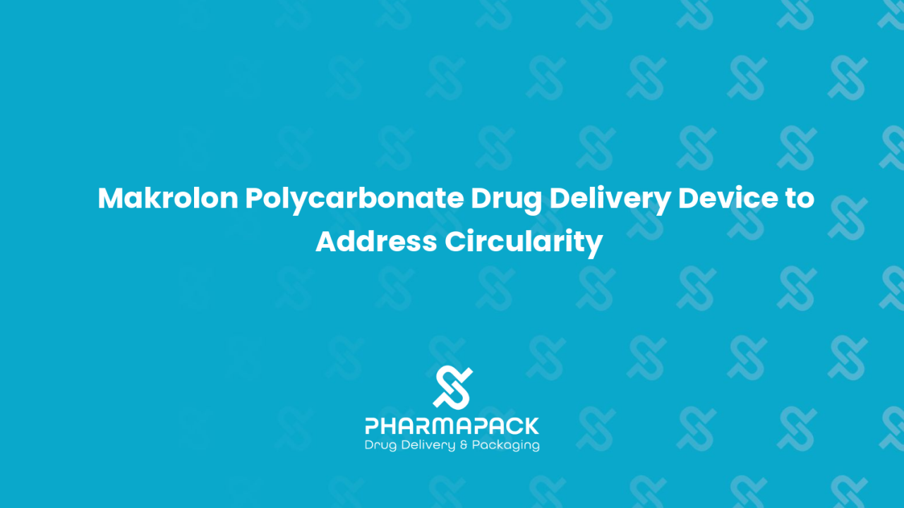 Makrolon Polycarbonate Drug Delivery Device to Address Circularity