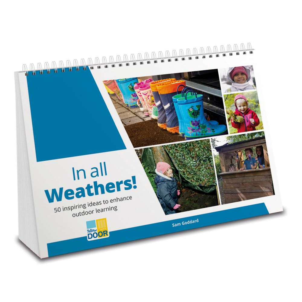 In all Weathers! - 50 inspiring ideas to enhance outdoor learning