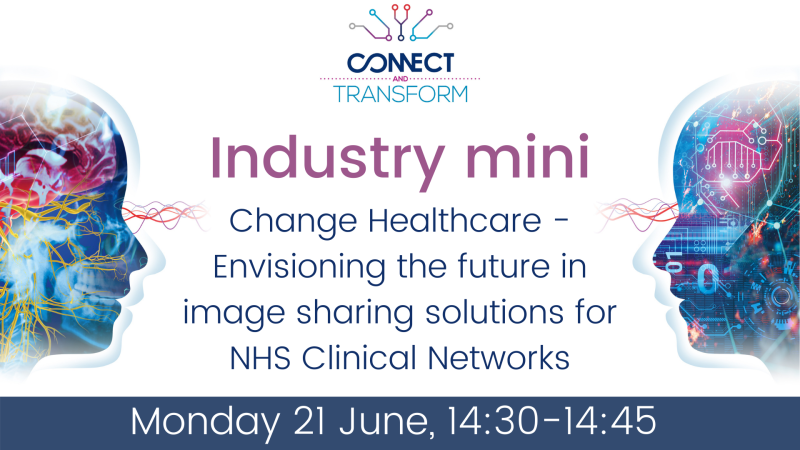 Industry mini: Change Healthcare Envisioning the future in image sharing solutions for NHS Clinical Networks